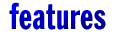 FEATURES